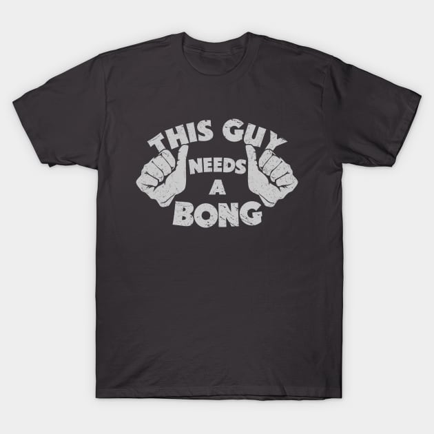 THIS GUY NEEDS A BONG T-Shirt by trev4000